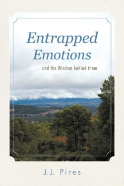 Entrapped Emotions ...and the Wisdom Behind Them