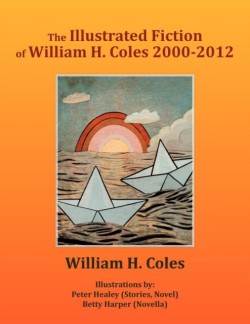 Illustrated Fiction of William H. Coles 2000-2012