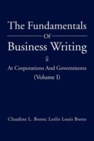 Fundamentals Of Business Writing At Corporations And Governments (Volume I)