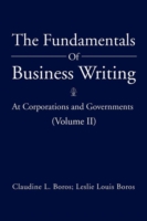 Fundamentals Of Business Writing At Corporations and Governments (Volume II)