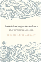 Ilusión áulica e imagnqación caballeresca en El Cortesanode Luis Milán