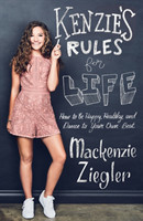Ziegler, Mackenzie - Kenzie's Rules For Life How to be Healthy, Happy and Dance to your own Beat