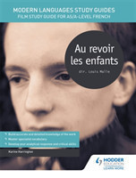 Modern Languages Study Guides: Au revoir les enfants Film Study Guide for AS/A-level French