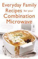 Everyday Family Recipes For Your Combination Microwave