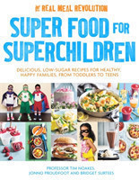 Super Food for Superchildren Delicious, low-sugar recipes for healthy, happy children, from toddlers