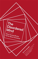 The Disordered Mind What Unusual Brains Tell Us About Ourselves