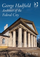 George Hadfield: Architect of the Federal City