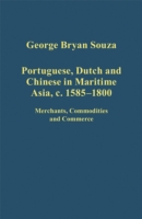 Portuguese, Dutch and Chinese in Maritime Asia, c.1585 - 1800