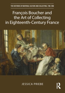 François Boucher and the Art of Collecting in Eighteenth-Century France