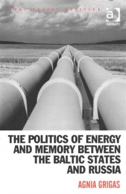Politics of Energy and Memory between the Baltic States and Russia