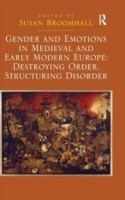 Gender and Emotions in Medieval and Early Modern Europe: Destroying Order, Structuring Disorder