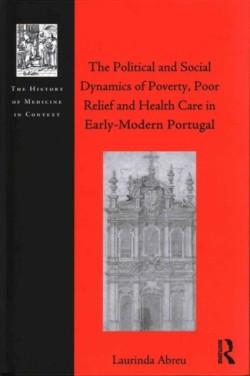 Political and Social Dynamics of Poverty, Poor Relief and Health Care in Early-Modern Portugal