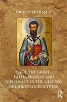 Basil the Great: Faith, Mission and Diplomacy in the Shaping of Christian Doctrine