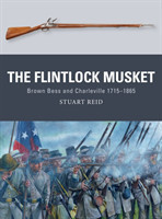 The Flintlock Musket : Brown BESS and Charleville 1715-1865