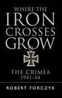 Where the Iron Crosses Grow The Crimea 1941-44