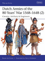 Dutch Armies of the 80 Years' War 1568-1648 2 Cavalry, Artillery & Engineers