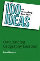 Rogers, David - 100 Ideas for Secondary Teachers: Outstanding Geography Lessons