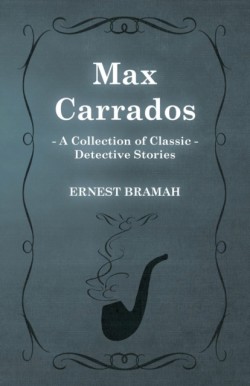 Max Carrados (A Collection of Classic Detective Stories)