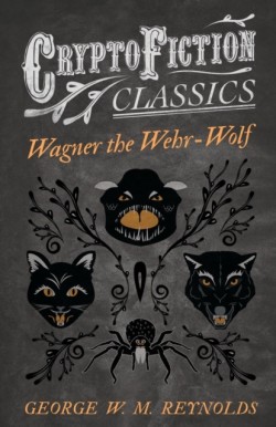 Wagner the Wehr-Wolf (Cryptofiction Classics)