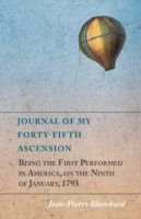 Journal of My Forty-Fifth Ascension, Being the First Performed in America, on the Ninth of January, 1793