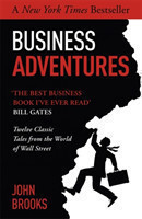 Business Adventures Twelve Classic Tales from the World of Wall Street