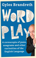 Word Play A cornucopia of puns, anagrams and other contortions and curiosities of the English language