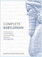 Complete Babylonian A Comprehensive Guide to Reading and Understanding Babylonian, with Original Texts
