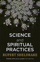 Science and Spiritual Practices Transformative experiences and their effects on our bodies, brains a