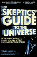 The Skeptics' Guide to the Universe How To Know What's Really Real in a World Increasingly Full of F