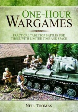 One-Hour Wargames: Practical Tabletop Battles for those with Limited Time and Space