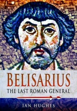 Belisarius: The Last Roman General