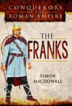 Conquerors of the Roman Empire: The Franks