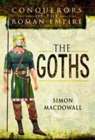 Conquerors of the Roman Empire: The Goths