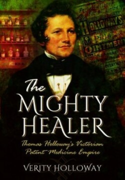 Mighty Healer: Thomas Holloway's Victorian Patent Medicine Empire