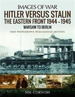 Hitler versus Stalin: The Eastern Front 1944-1945: Warsaw to Berlin