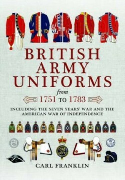 British Army Uniforms of the American Revolution 1751 - 1783