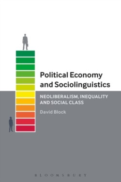 Political Economy and Sociolinguistics Neoliberalism, Inequality and Social Class