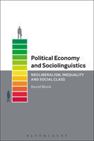 Political Economy and Sociolinguistics Neoliberalism, Inequality and Social Class