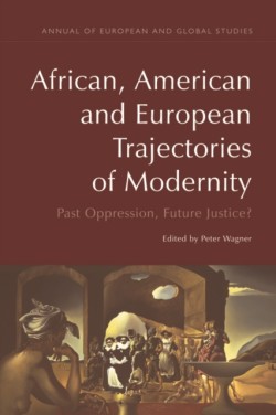 African, American and European Trajectories of Modernity Past Oppression, Future Justice?