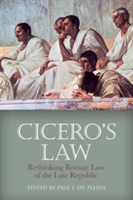 Cicero's Law Rethinking Roman Law of the Late Republic