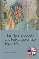 Pilgrims Society and Public Diplomacy, 1895 1945