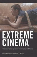 Extreme Cinema Affective Strategies in Transnational Media