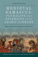 Medieval Damascus: Plurality and Diversity in an Arabic Library: The Ashrafiya Library Catalogue