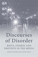 Discourses of Disorder Riots, Strikes and Protests in the Media