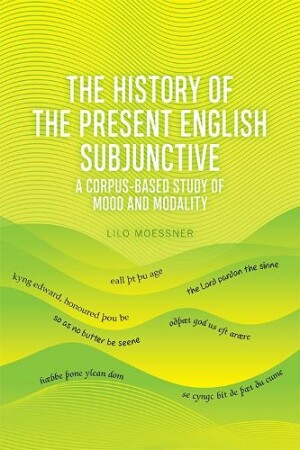 History of the Present English Subjunctive A Corpus-Based Study of Mood and Modality