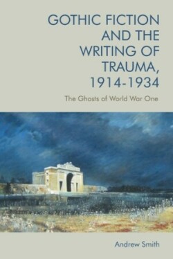 Gothic Fiction and the Writing of Trauma, 1914 1934