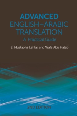 Advanced English-Arabic Translation A Practical Guide