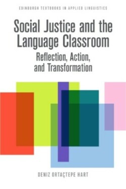 Social Justice and the Language Classroom Reflection, Action, and Transformation