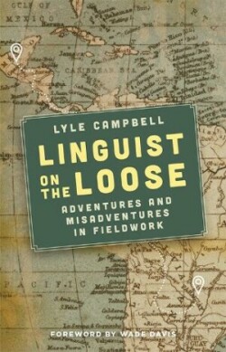 Linguist on the Loose Adventures and Misadventures in Fieldwork
