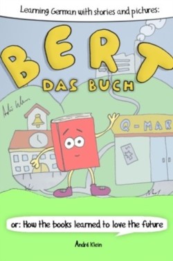 Learning German With Stories And Pictures Bert Das Buch: or: How the books learned to love the future